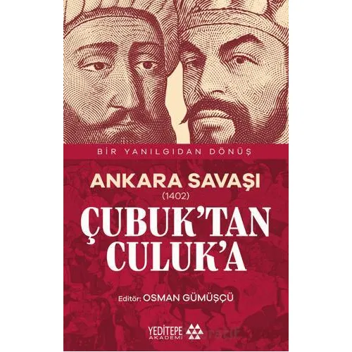 Ankara Savaşı (1402) Çubuk’tan Culuk’a - Osman Gümüşçü - Yeditepe Akademi