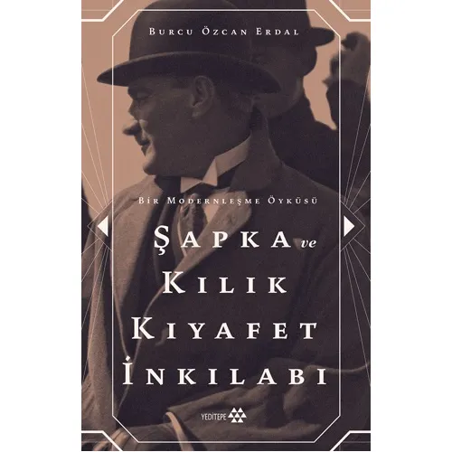 Şapka ve Kılık Kıyafet İnkılabı - Burcu Özcan Erdal - Yeditepe Yayınevi