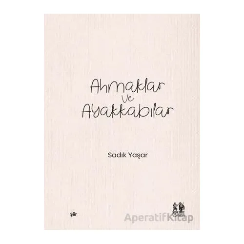 Ahmaklar ve Ayakkabılar - Sadık Yaşar - Pikaresk Yayınevi