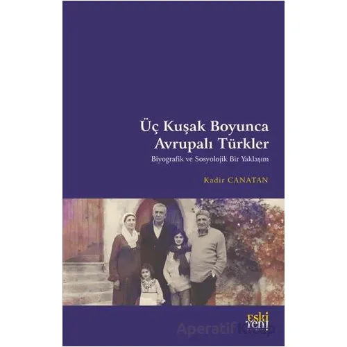 Üç Kuşak Boyunca Avrupalı Türkler - Kadir Canatan - Eski Yeni Yayınları