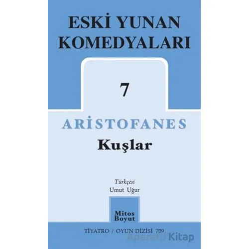 Kuşlar - Eski Yunan Komedyaları 7 - Aristofanes - Mitos Boyut Yayınları