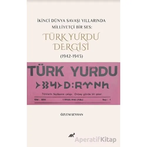 İkinci Dünya Savaşı Yıllarında Milliyetçi Bir Ses: Türk Yurdu Dergisi (1942-1943)