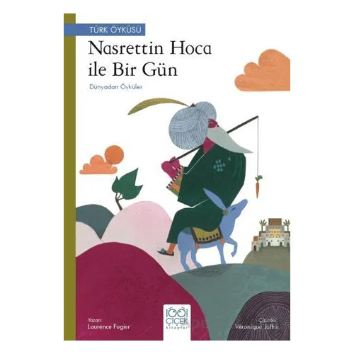Nasreddin Hoca ile Bir Gün - Dünyadan Öyküler - Laurence Fugier - 1001 Çiçek Kitaplar