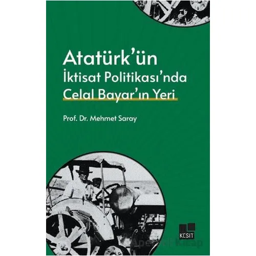 Atatürk’ün İktisat Politikası’nda Celal Bayar’ın Yeri - Mehmet Saray - Kesit Yayınları