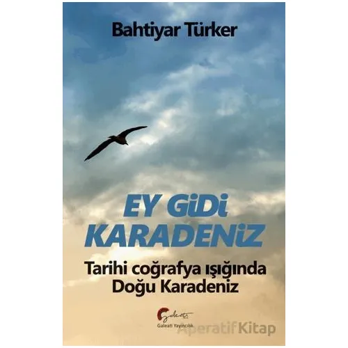 Ey Gidi Karadeniz - Bahtiyar Türker - Galeati Yayıncılık
