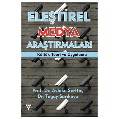 Eleştirel Medya Araştırmaları Kültür, Teori ve Uygulama - Aybike Serttaş - Urzeni Yayıncılık