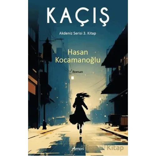 Kaçış - Akdeniz Serisi 3. Kitap - Hasan Kocamanoğlu - Armoni Yayıncılık