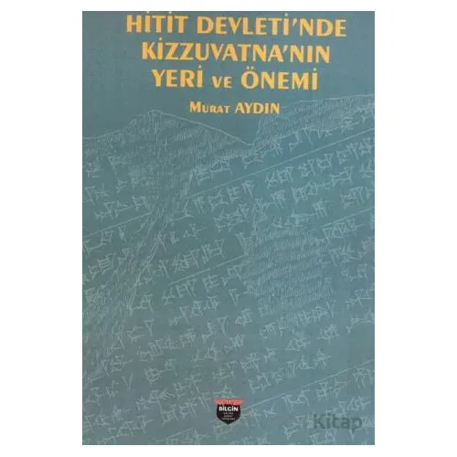 Hitit Devleti’nde Kizzuvatna’nın Yeri ve Önemi - Murat Aydın - Bilgin Kültür Sanat Yayınları