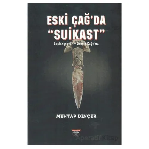 Eski Çağ’da Suikast - Mehtap Dinçer - Bilgin Kültür Sanat Yayınları