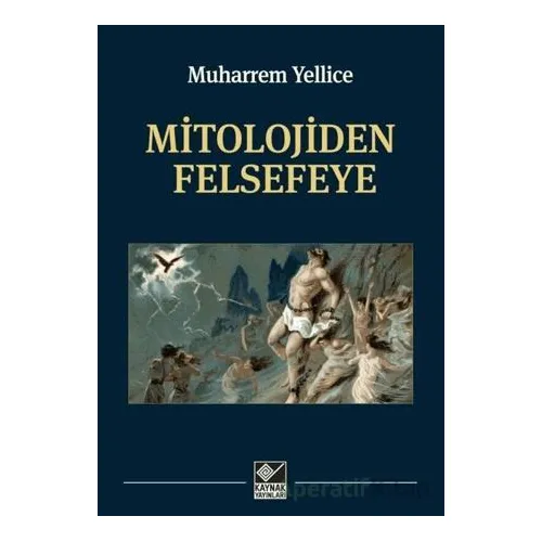 Mitolojiden Felsefeye - Muharrem Yellice - Kaynak Yayınları