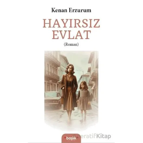 Hayırsız Evlat - Kenan Erzurum - Başlık Yayınları