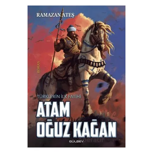 Atam Oğuz Kağan - Ramazan Ateş - Gülbey Yayınları