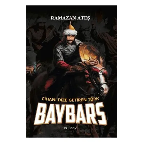 Cihanı Dize Getiren Türk Baybars - Ramazan Ateş - Gülbey Yayınları