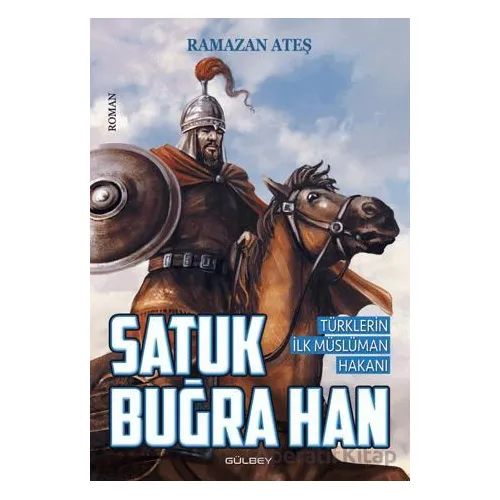 Satuk Buğra Han - Ramazan Ateş - Gülbey Yayınları