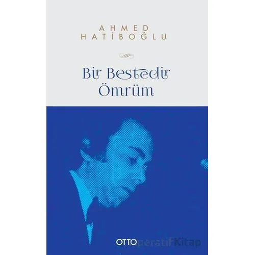 Bir Bestedir Ömrüm Türk Musikisine Vakfedilmiş Bir Hayatın Hikayesi