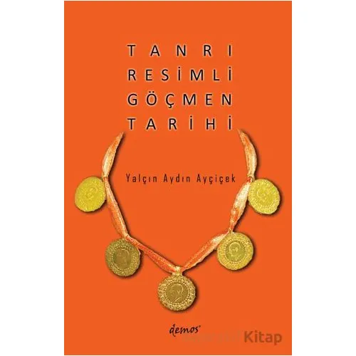 Tanrı Resimli Göçmen Tarihi - Yalçın Aydın Ayçiçek - Demos Yayınları