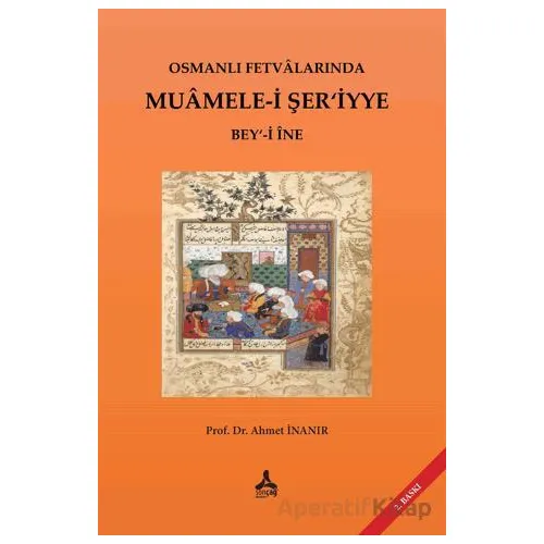 Osmanlı Fetvalarında Muamele-i Şer’iyye Bey‘-i İne - Ahmet İnanır - Sonçağ Yayınları