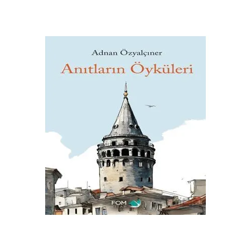 Anıtların Öyküleri - Adnan Özyalçıner - FOM Kitap