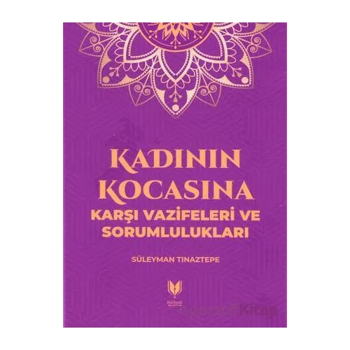 Kadının Kocasına Karşı Vazifeleri ve Sorumlulukları - Süleyman Tınaztepe - Rabbani Yayınevi