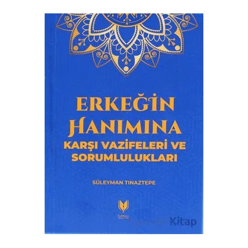 Erkeğin Hanımına Karşı Vazifeleri ve Sorumlulukları - Süleyman Tınaztepe - Rabbani Yayınevi