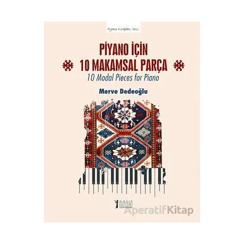 Piyano için 10 Makamsal Parça - 10 Modal Pieces for Piano - Merve Dedeoğlu - Müzik Eğitimi Yayınları