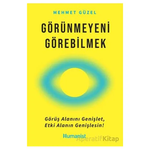 Görünmeyeni Görebilmek - Mehmet Güzel - Hümanist Kitap Yayıncılık