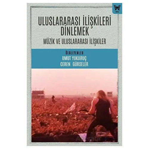 Uluslararası İlişkileri Dinlemek: Uluslararası İlişkiler ve Müzik - Umut Yukaruç - Nika Yayınevi