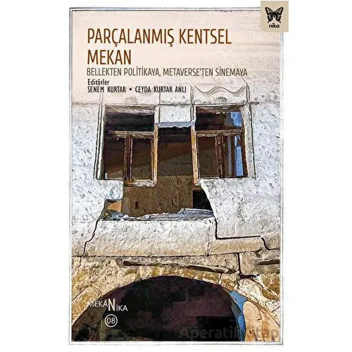 Parçalanmış Kentsel Mekan: Bellekten Politikaya, Metaverse’ten Sinemaya - Nika Yayınevi
