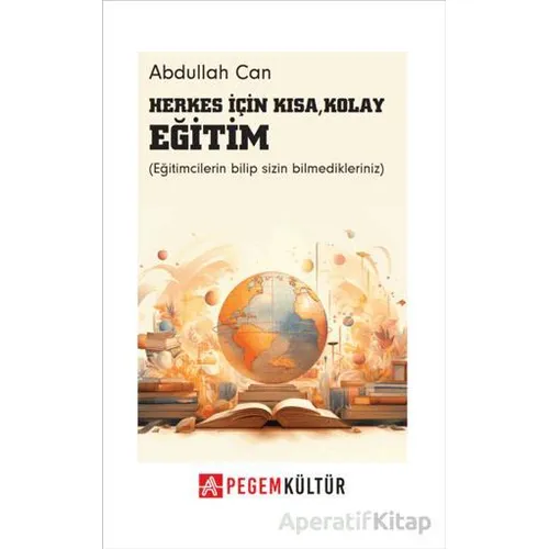 Herkes İçin Kısa Kolay Eğitim - Abdullah Can - Pegem Akademi Yayıncılık