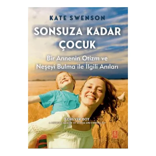 Sonsuza Kadar Çocuk - Bir Annenin Otizm ve Neşeyi Bulma ile İlgili Anıları