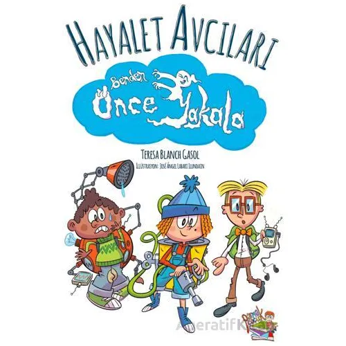 Hayalet Avcıları - Benden Önce Yakala - Teresa Blanch Gasol - Parmak Çocuk Yayınları