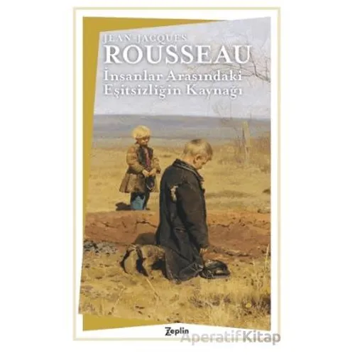 İnsanlar Arasındaki Eşitsizliğin Kaynağı - Jean-Jacques Rousseau - Zeplin Kitap