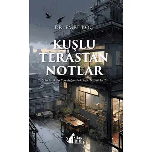 Kuşlu Terastan Notlar - Akademik Bir Yolculuğun Psikoiojik Tezahürleri - Emre Koç - BB Kitap