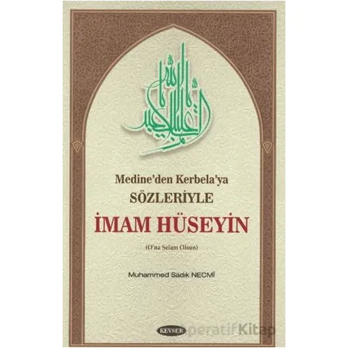 Medine’den Kerbela’ya Sözleriyle İmam Hüseyin - Muhammed Sadık Necmi - Kevser Yayınları