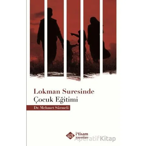 Lokman Suresinde Çocuk Eğitimi - Mehmet Sürmeli - İtisam Yayınları
