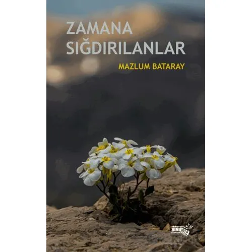 Zamana Sığdırılanlar - Mazlum Bataray - Sınırsız Kitap