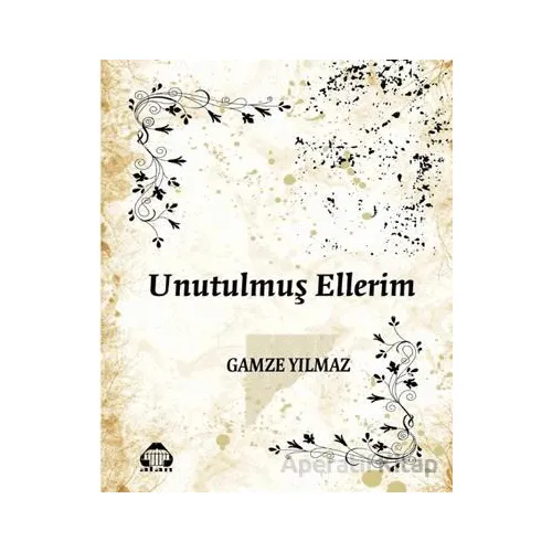 Unutulmuş Ellerim - Gamze Yılmaz - Alan Yayıncılık