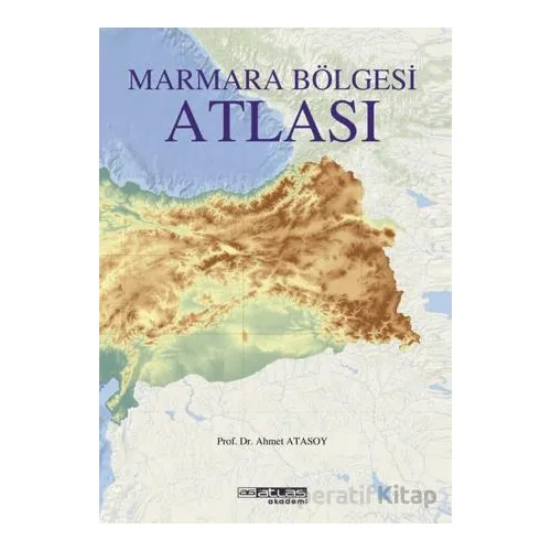 Marmara Bölgesi Atlası - Ahmet Atasoy - Atlas Akademi