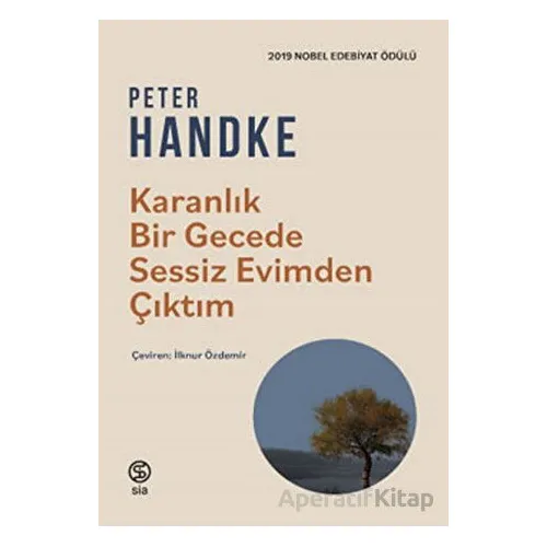 Karanlık Bir Gecede Sessiz Evimden Çıktım - Peter Handke - Sia Kitap