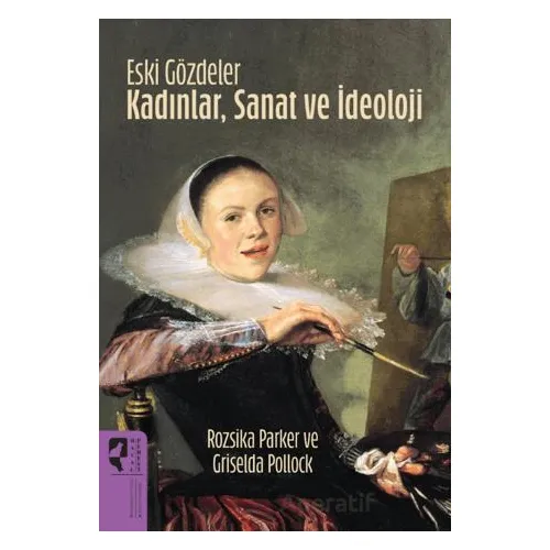 Eski Gözdeler Kadınlar, Sanat ve İdeoloji - Rozsika Parker - HayalPerest Kitap