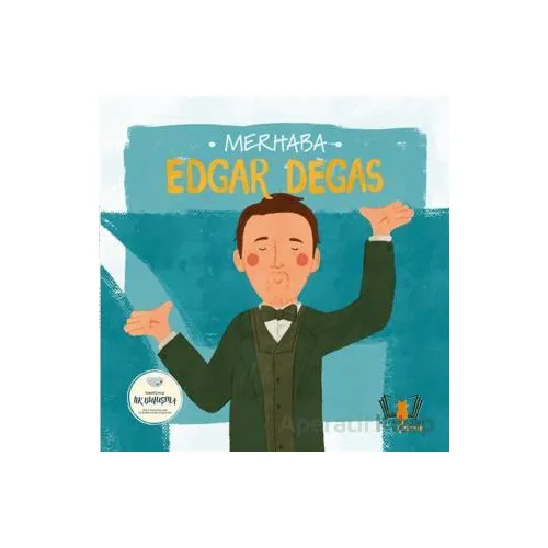 Merhaba Edgar Degas Sanatçıyla İlk Buluşma - Kolektif - Hayalperest Çocuk