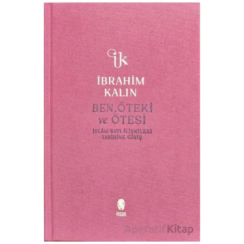Ben, Öteki ve Ötesi - İbrahim Kalın - İnsan Yayınları