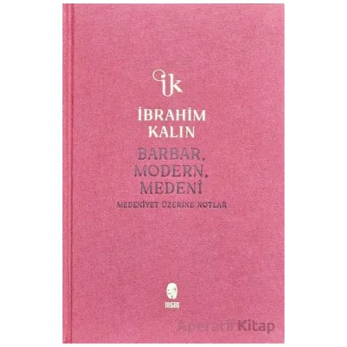 Barbar, Modern, Medeni - İbrahim Kalın - İnsan Yayınları