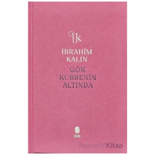 Gök Kubbenin Altında - İbrahim Kalın - İnsan Yayınları
