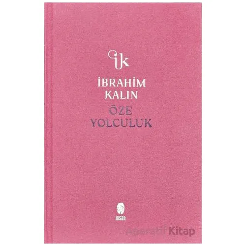 Öze Yolculuk - İbrahim Kalın - İnsan Yayınları
