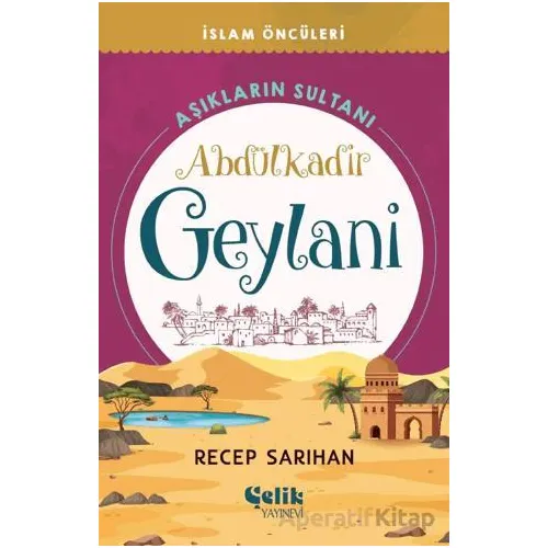 Aşıkların Sultanı Abdülkadir Geylani - Recep Sarıhan - Çelik Yayınevi