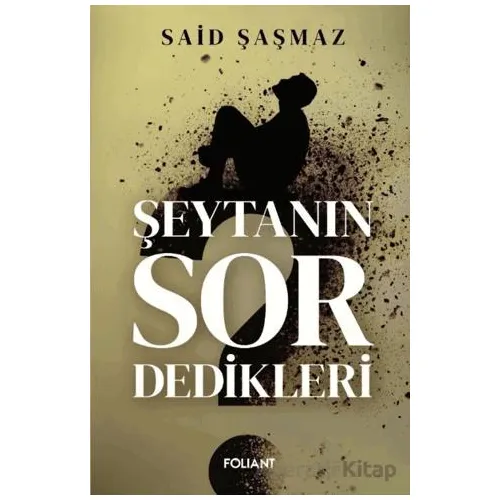 Şeytanın Sor Dedikleri - Said Şaşmaz - Foliant Yayınları