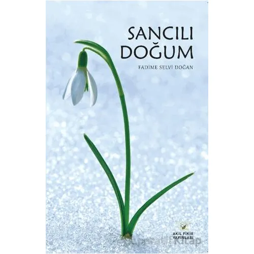 Sancılı Doğum - Fadime Selvi Doğan - Akıl Fikir Yayınları