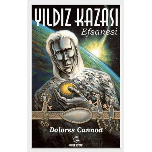 Yıldız Kazası Efsanesi - Dolores Cannon - Onur Kitap