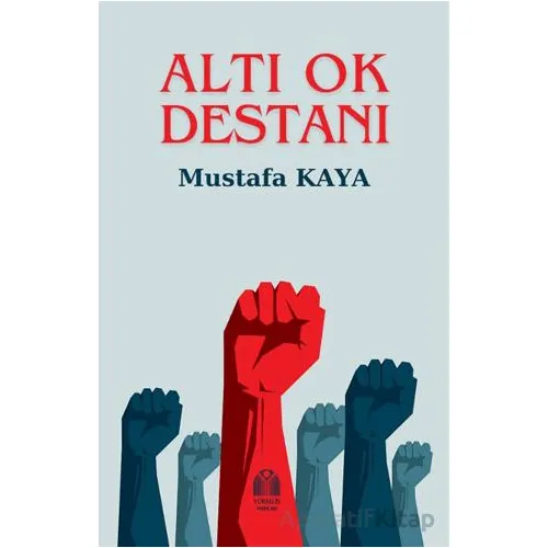 Altı Ok Destanı - Mustafa Kaya - Yükseliş Yayınları